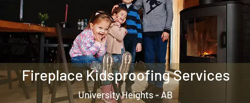  Fireplace Kidsproofing Services University Heights - AB