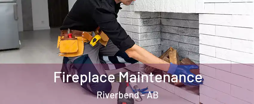  Fireplace Maintenance Riverbend - AB