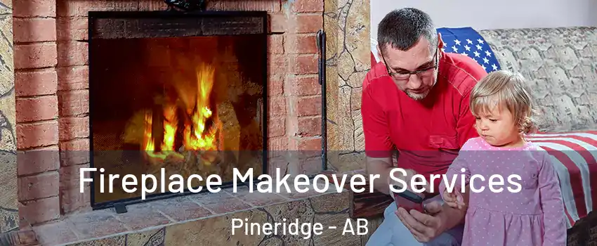  Fireplace Makeover Services Pineridge - AB