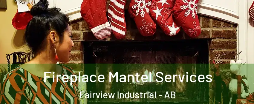  Fireplace Mantel Services Fairview Industrial - AB