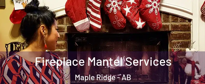  Fireplace Mantel Services Maple Ridge - AB