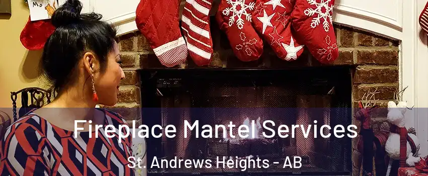  Fireplace Mantel Services St. Andrews Heights - AB