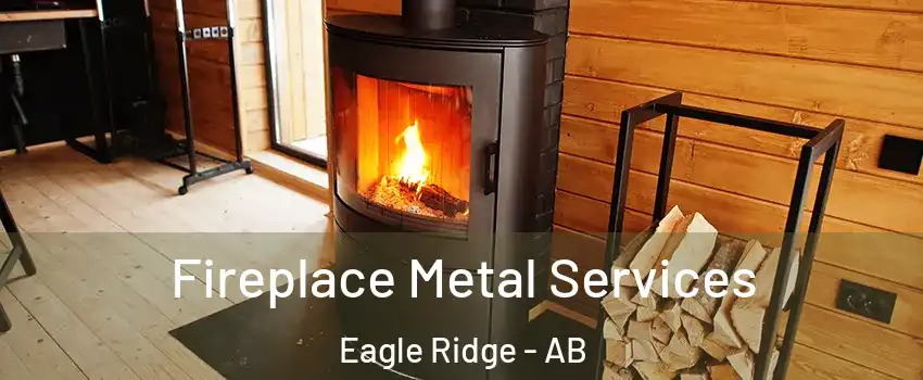 Fireplace Metal Services Eagle Ridge - AB
