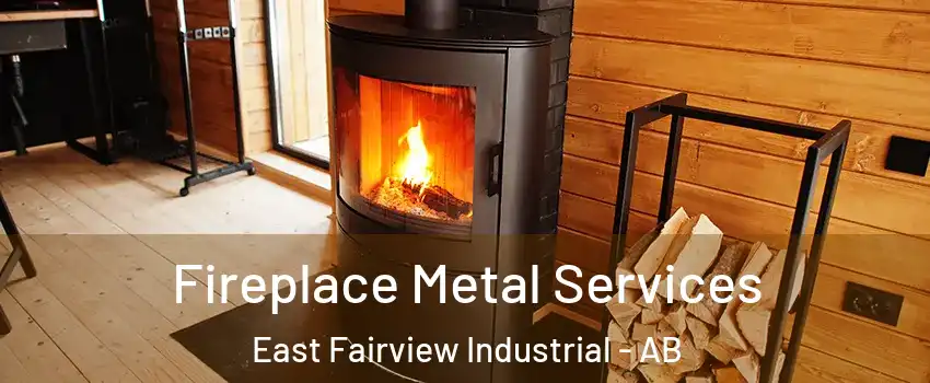 Fireplace Metal Services East Fairview Industrial - AB