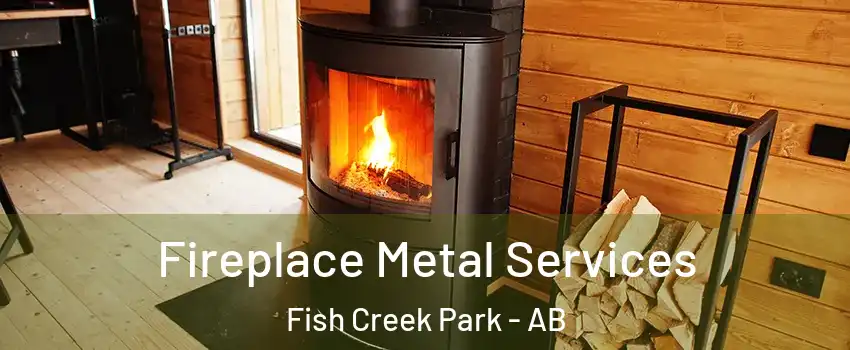 Fireplace Metal Services Fish Creek Park - AB