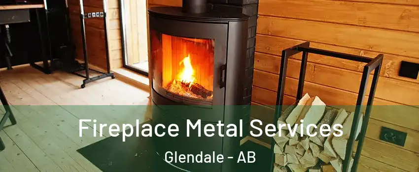 Fireplace Metal Services Glendale - AB