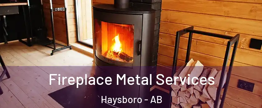 Fireplace Metal Services Haysboro - AB
