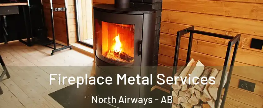 Fireplace Metal Services North Airways - AB