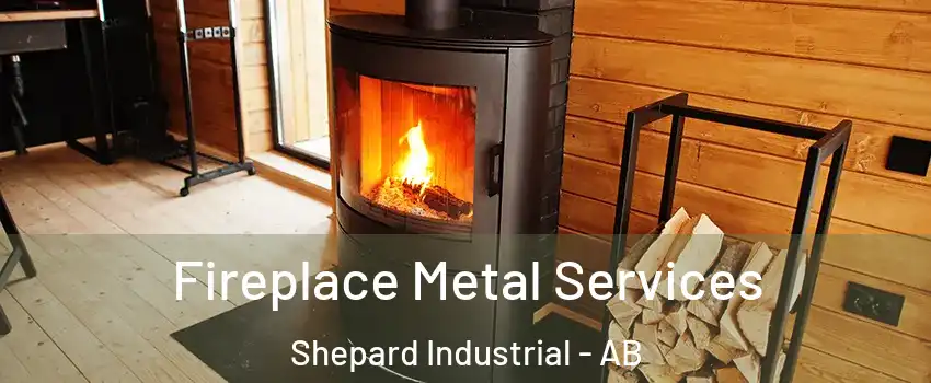 Fireplace Metal Services Shepard Industrial - AB