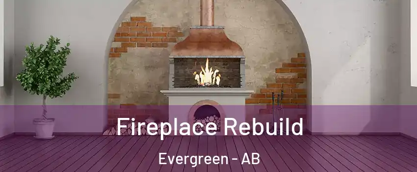  Fireplace Rebuild Evergreen - AB