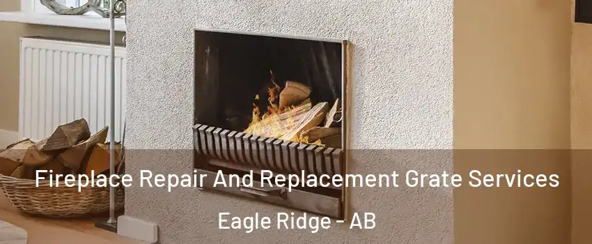  Fireplace Repair And Replacement Grate Services Eagle Ridge - AB