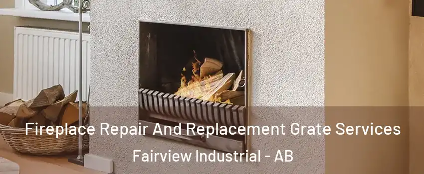  Fireplace Repair And Replacement Grate Services Fairview Industrial - AB