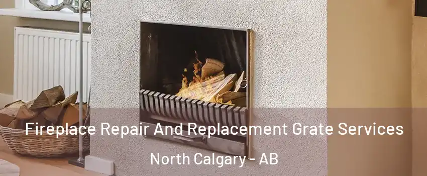  Fireplace Repair And Replacement Grate Services North Calgary - AB