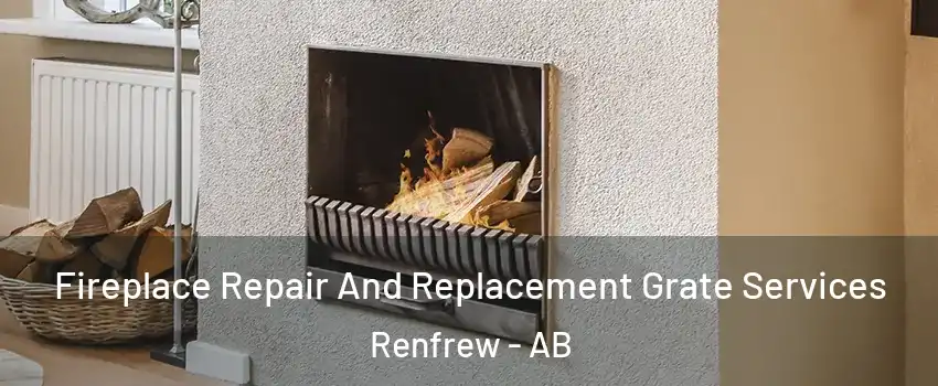  Fireplace Repair And Replacement Grate Services Renfrew - AB