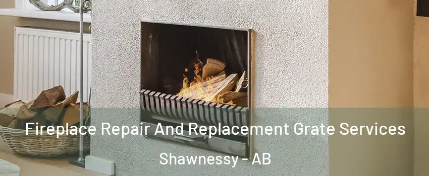  Fireplace Repair And Replacement Grate Services Shawnessy - AB
