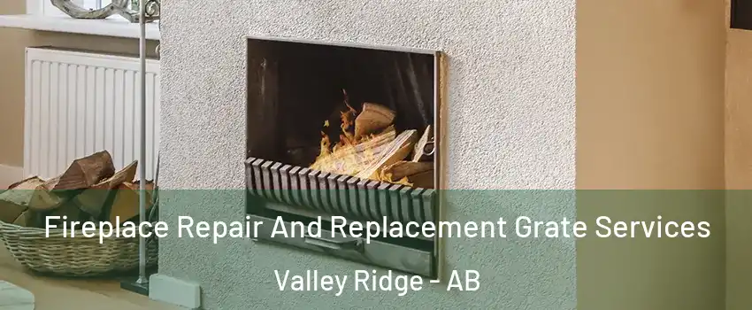  Fireplace Repair And Replacement Grate Services Valley Ridge - AB