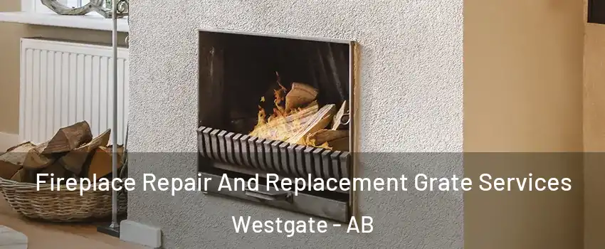  Fireplace Repair And Replacement Grate Services Westgate - AB