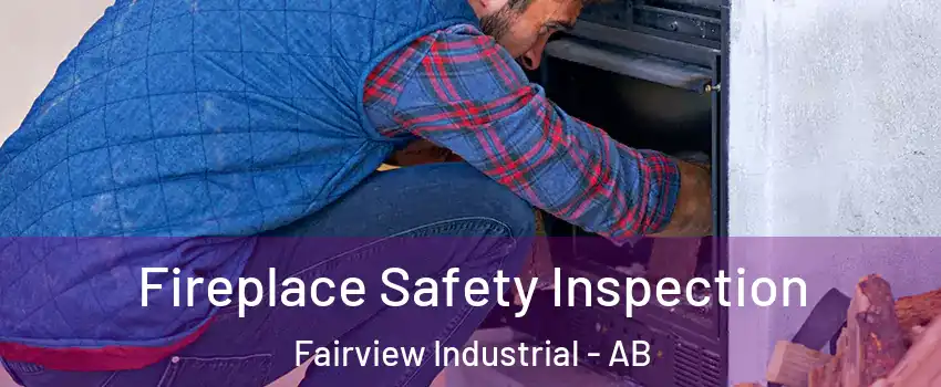  Fireplace Safety Inspection Fairview Industrial - AB