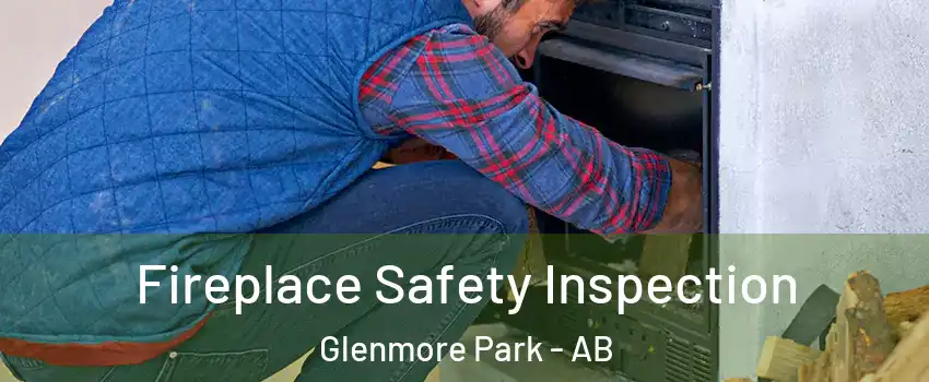  Fireplace Safety Inspection Glenmore Park - AB