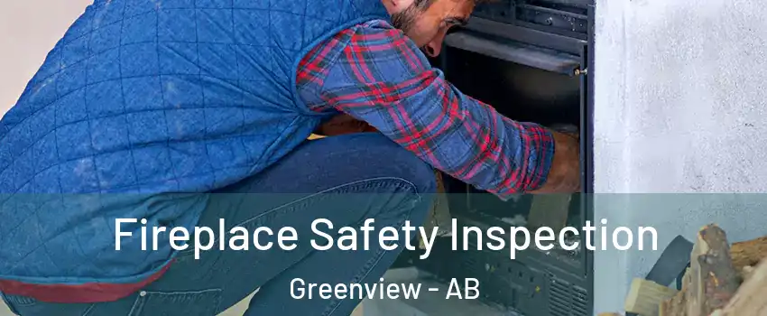  Fireplace Safety Inspection Greenview - AB