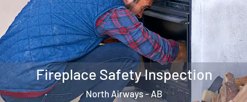  Fireplace Safety Inspection North Airways - AB