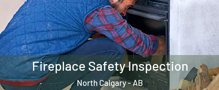  Fireplace Safety Inspection North Calgary - AB