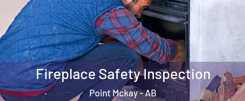  Fireplace Safety Inspection Point Mckay - AB