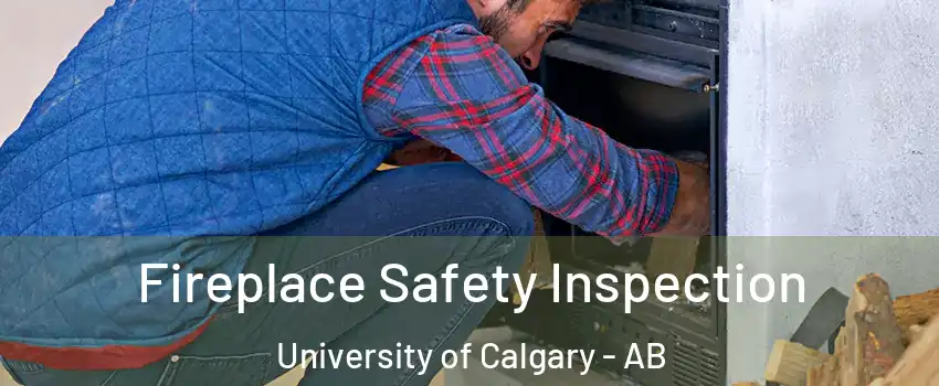  Fireplace Safety Inspection University of Calgary - AB