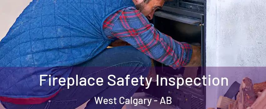  Fireplace Safety Inspection West Calgary - AB