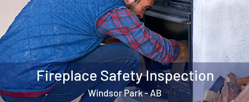  Fireplace Safety Inspection Windsor Park - AB