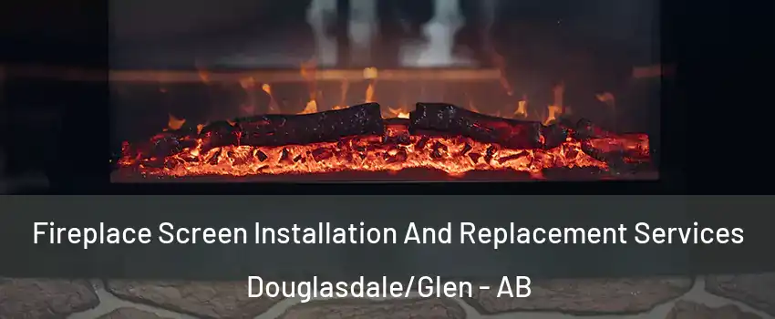  Fireplace Screen Installation And Replacement Services Douglasdale/Glen - AB