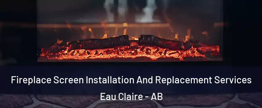  Fireplace Screen Installation And Replacement Services Eau Claire - AB