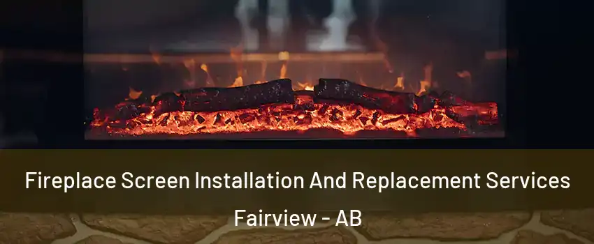  Fireplace Screen Installation And Replacement Services Fairview - AB