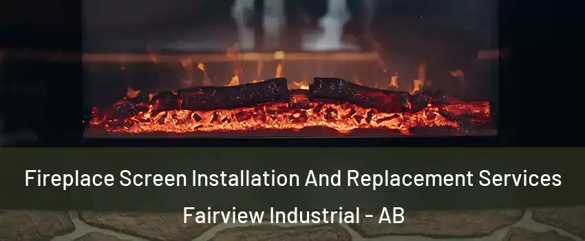  Fireplace Screen Installation And Replacement Services Fairview Industrial - AB
