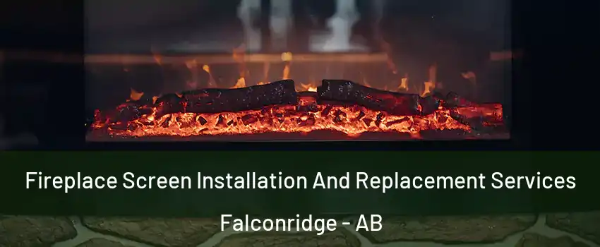  Fireplace Screen Installation And Replacement Services Falconridge - AB