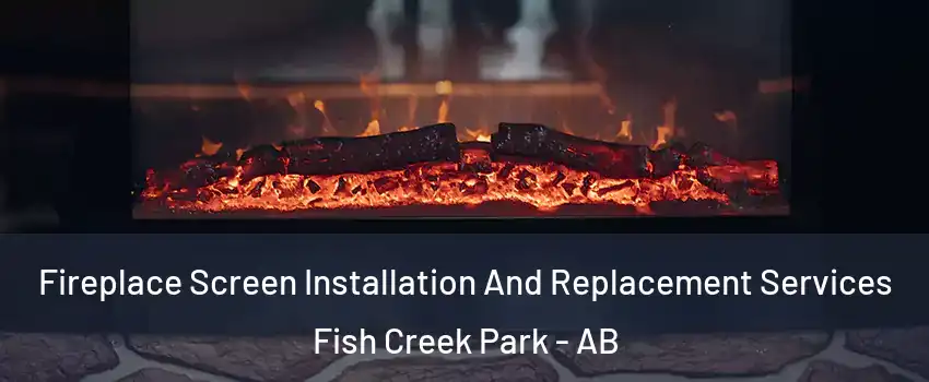  Fireplace Screen Installation And Replacement Services Fish Creek Park - AB