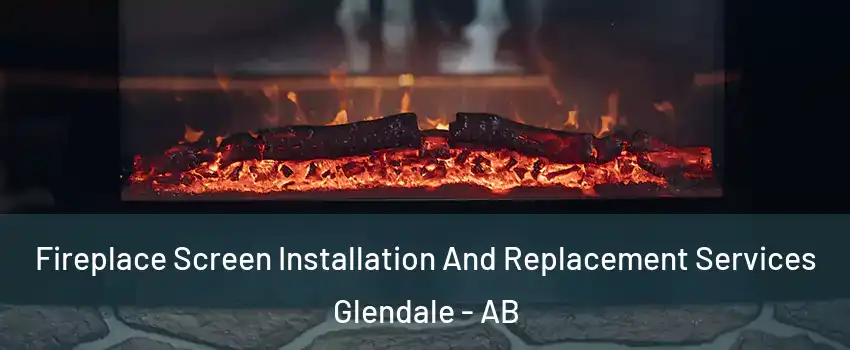  Fireplace Screen Installation And Replacement Services Glendale - AB