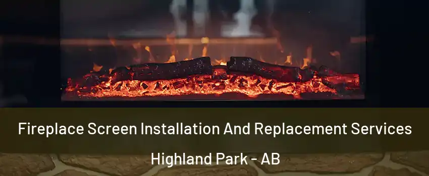  Fireplace Screen Installation And Replacement Services Highland Park - AB