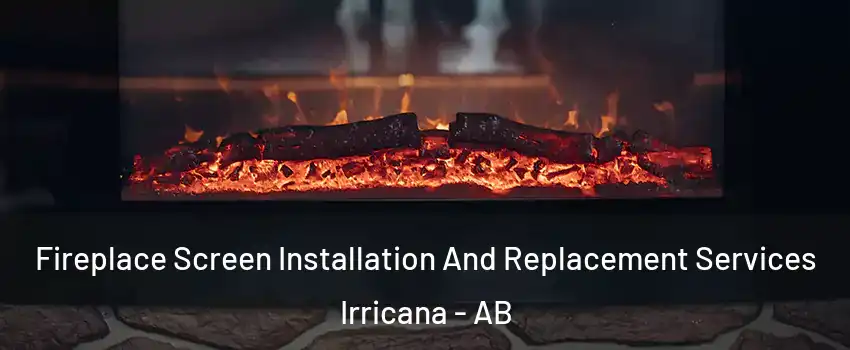  Fireplace Screen Installation And Replacement Services Irricana - AB