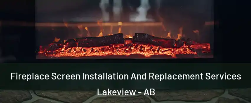  Fireplace Screen Installation And Replacement Services Lakeview - AB