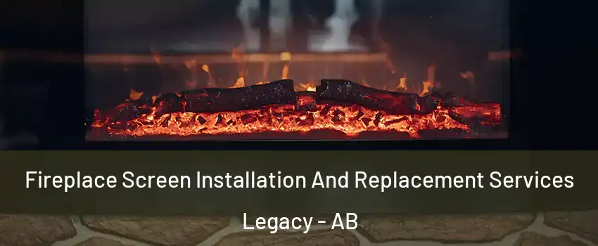  Fireplace Screen Installation And Replacement Services Legacy - AB