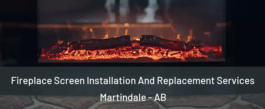  Fireplace Screen Installation And Replacement Services Martindale - AB