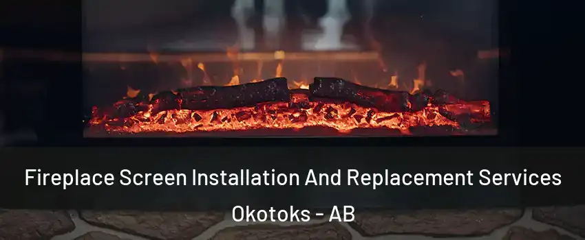  Fireplace Screen Installation And Replacement Services Okotoks - AB