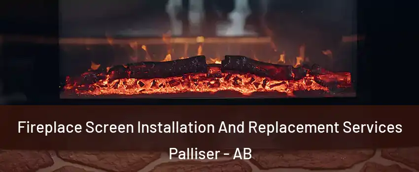  Fireplace Screen Installation And Replacement Services Palliser - AB