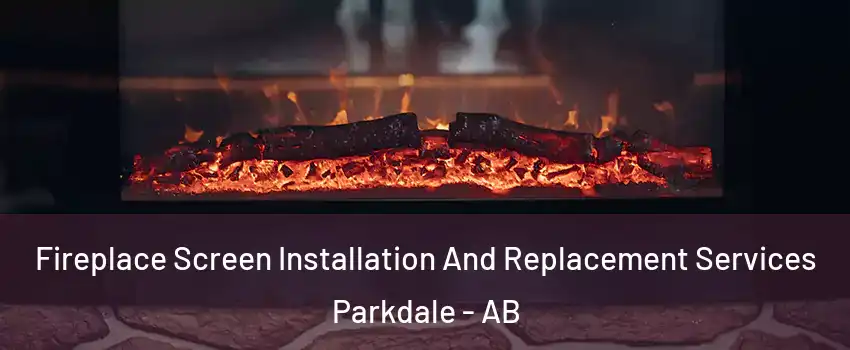  Fireplace Screen Installation And Replacement Services Parkdale - AB