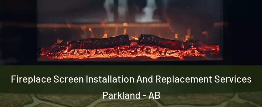  Fireplace Screen Installation And Replacement Services Parkland - AB