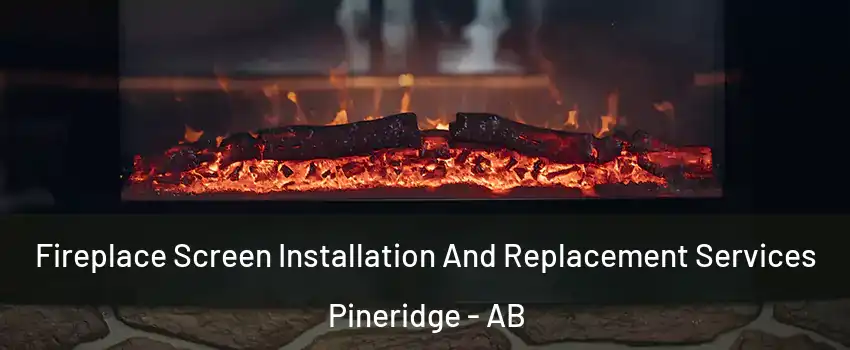  Fireplace Screen Installation And Replacement Services Pineridge - AB