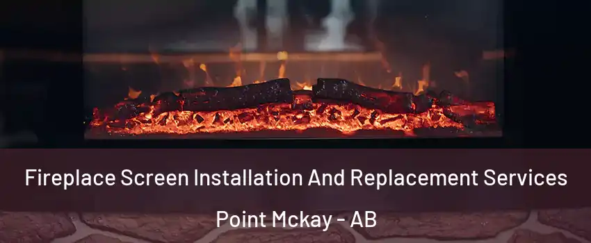  Fireplace Screen Installation And Replacement Services Point Mckay - AB
