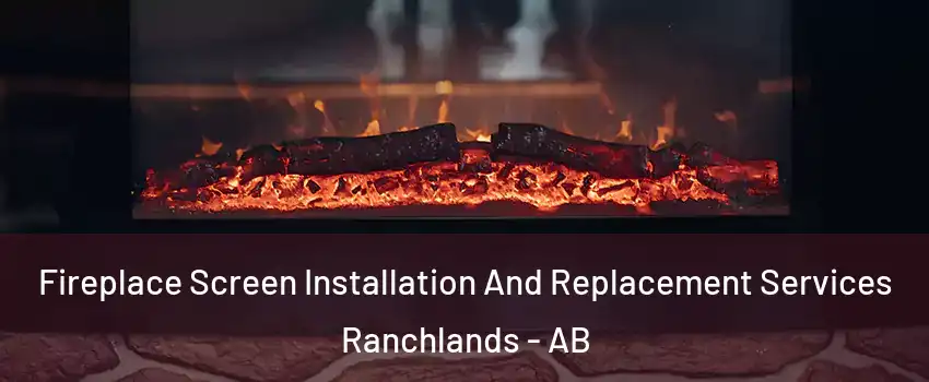  Fireplace Screen Installation And Replacement Services Ranchlands - AB