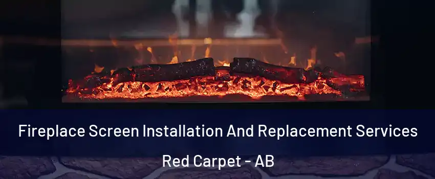  Fireplace Screen Installation And Replacement Services Red Carpet - AB